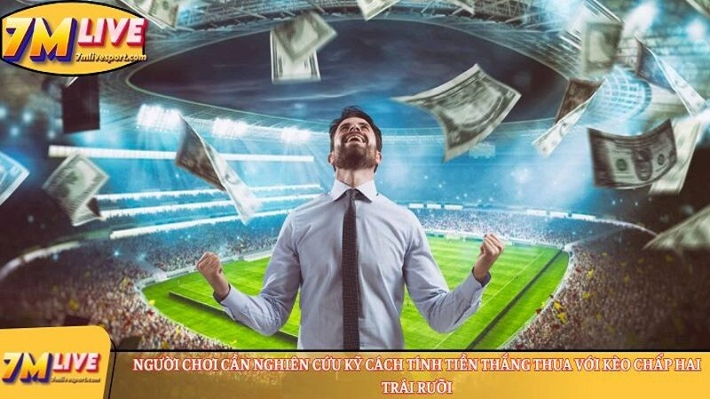 Kèo chấp 2.5: Hiểu rõ bản chất, tính cược thắng thua 9 Người chơi cần nghiên cứu kỹ cách tính tiền
