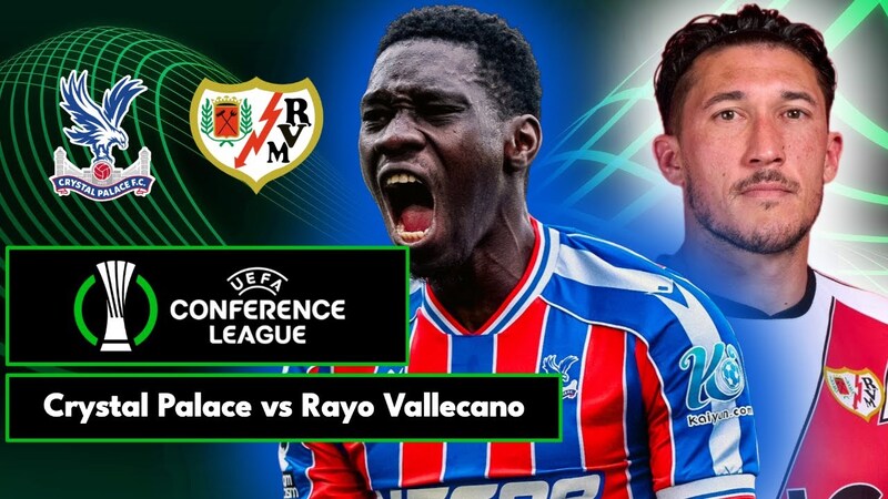 Crystal Palace vs Rayo Vallecano -  Lời chia tay đẹp của Oliver Glasner