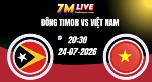 Soi kèo Đông Timor vs Việt Nam 20h30 Ngày 24/07/2026