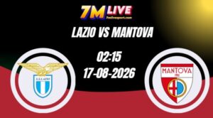 Soi kèo Lazio vs Mantova 02h15 Ngày 17/08/2026 7 Soi kèo Lazio vs Mantova 02h15 Ngày 17/08/2026
